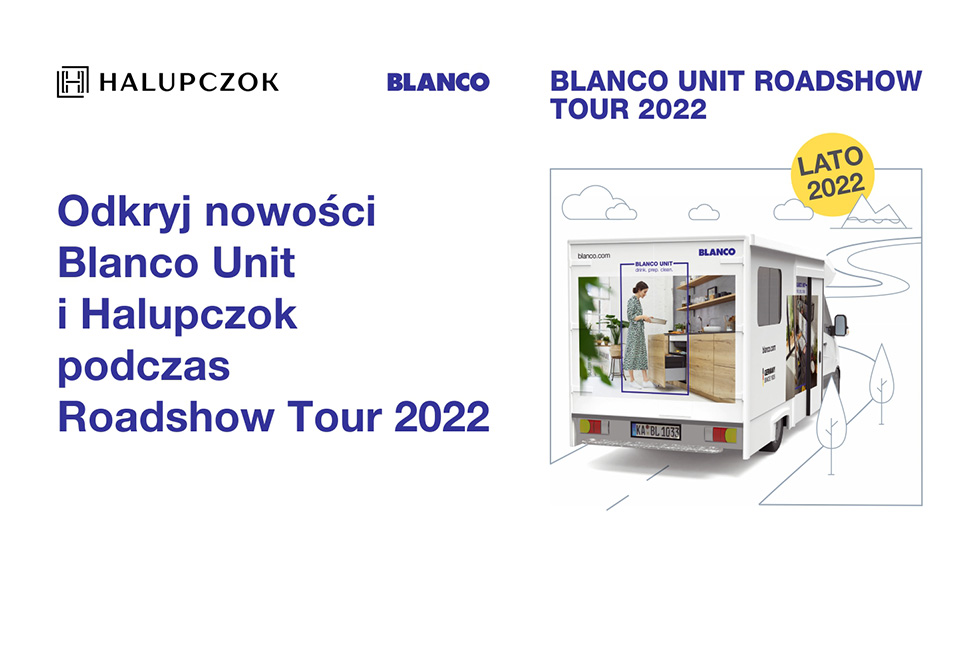 Projekt Halupczok & Blanco Unit Roadshow Tour 2022 zawita do 13 miast, gdzie zlokalizowane są salony mebli kuchennych Halupczok.
